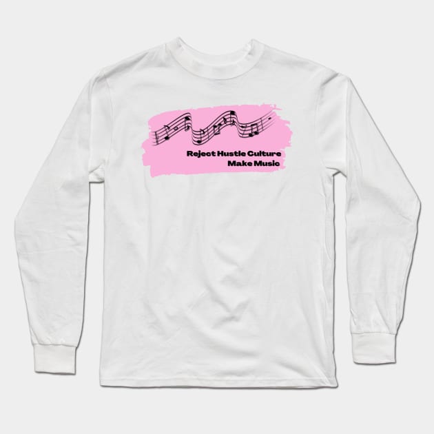 Reject Hustle Culture - Make Music (Light Pink) Long Sleeve T-Shirt by Tanglewood Creations